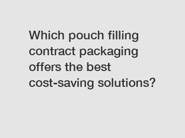Which pouch filling contract packaging offers the best cost-saving solutions?