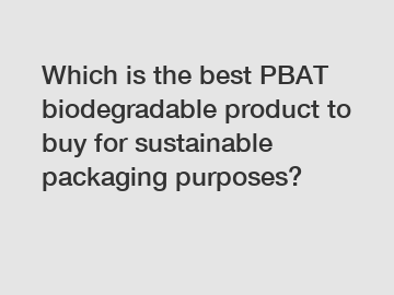Which is the best PBAT biodegradable product to buy for sustainable packaging purposes?