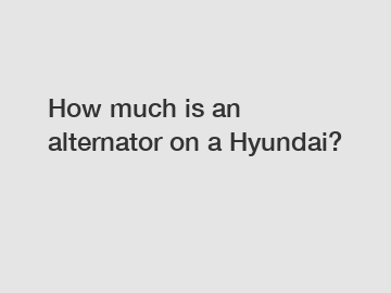 How much is an alternator on a Hyundai?