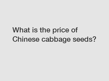 What is the price of Chinese cabbage seeds?