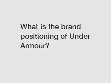 What is the brand positioning of Under Armour?