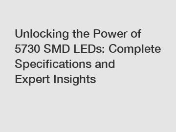Unlocking the Power of 5730 SMD LEDs: Complete Specifications and Expert Insights