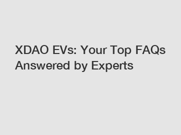 XDAO EVs: Your Top FAQs Answered by Experts