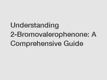 Understanding 2-Bromovalerophenone: A Comprehensive Guide