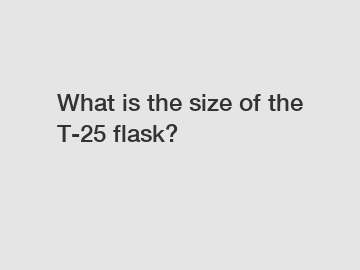 What is the size of the T-25 flask?