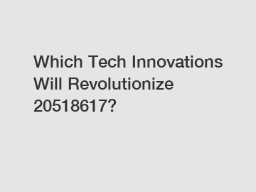 Which Tech Innovations Will Revolutionize 20518617?