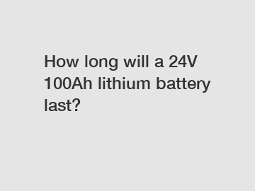 How long will a 24V 100Ah lithium battery last?