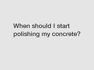 When should I start polishing my concrete?