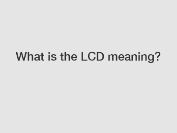What is the LCD meaning?