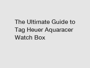 The Ultimate Guide to Tag Heuer Aquaracer Watch Box