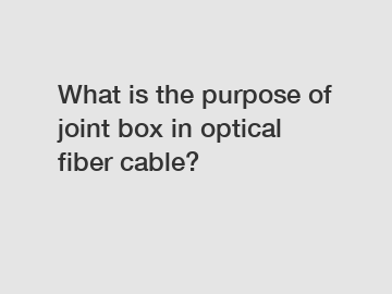 What is the purpose of joint box in optical fiber cable?
