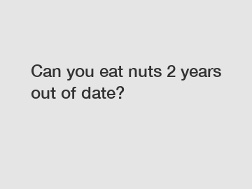 Can you eat nuts 2 years out of date?