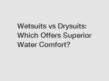 Wetsuits vs Drysuits: Which Offers Superior Water Comfort?