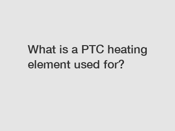 What is a PTC heating element used for?