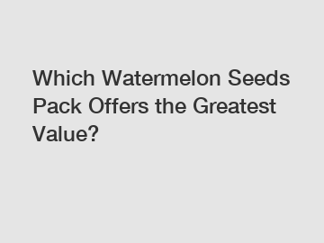 Which Watermelon Seeds Pack Offers the Greatest Value?