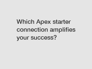 Which Apex starter connection amplifies your success?