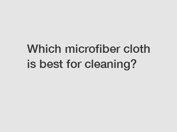 Which microfiber cloth is best for cleaning?