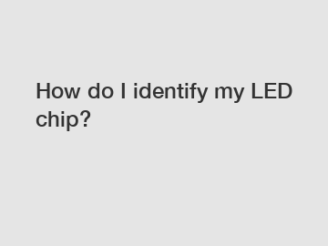How do I identify my LED chip?