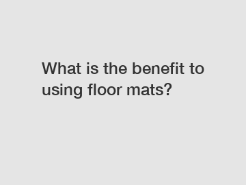 What is the benefit to using floor mats?